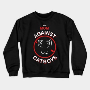 im a amom against catboys Crewneck Sweatshirt